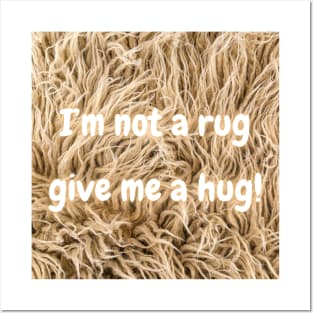 I'm not a rug, so give me a hug! Posters and Art